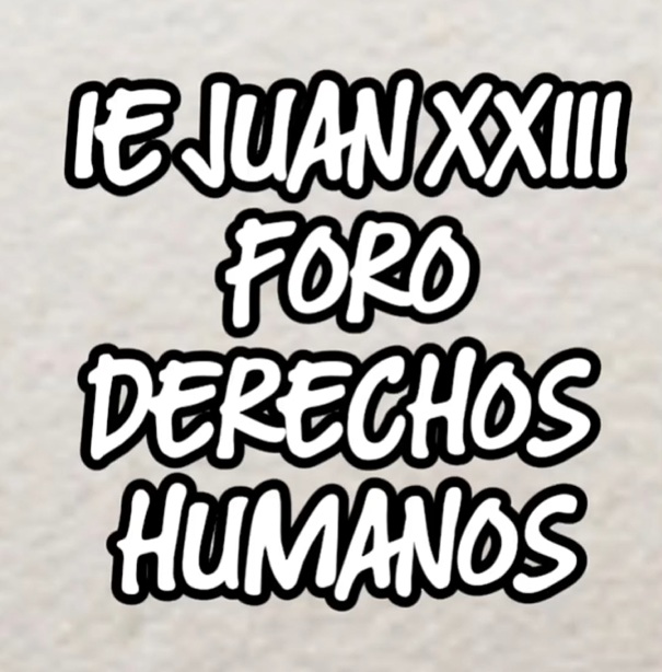 Imagen con el texto: IE Juan XXIII Foro Derechos Humanos.